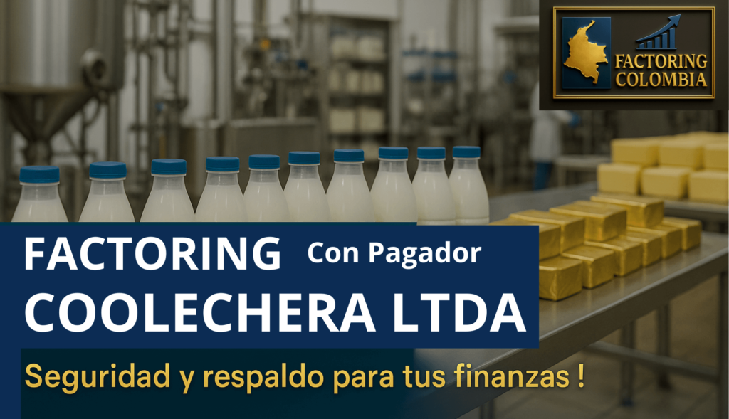 Factoring con pagador COLANTA (antes Coolechera) — planta de fabricación de quesos, leche y mantequilla.